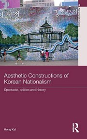 Aesthetic constructions of Korean nationalism : spectacle, politics, and history / Hong Kal.