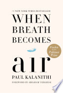 When breath becomes air / Paul Kalanithi ; foreword by Abraham Verghese.