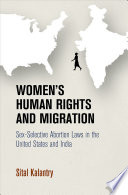 Women's Human Rights and Migration : Sex-Selective Abortion Laws in the United States and India /