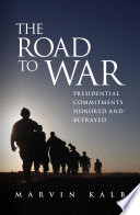 The road to war : presidential commitments honored and betrayed /