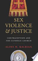 Sex, violence, and justice : contraception and the Catholic Church /