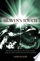 Heaven's touch : from killer stars to the seeds of life, how we are connected to the universe /