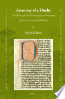 Anatomy of a duchy : the political and ecclesiastical structures of early Přemyslid Bohemia / by David Kalhous.