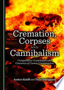 Cremation, Corpses and Cannibalism: Comparative Cosmologies and Centuries of Cosmic Consumption.