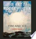 The art of Roger Winter : fire and ice / Susie Kalil.