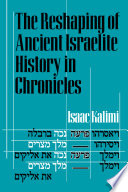 The reshaping of ancient Israelite history in Chronicles Isaac Kalimi.