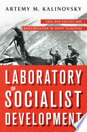 Laboratory of socialist development : Cold War politics and decolonization in Soviet Tajikistan /