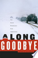 A long goodbye : the Soviet withdrawal from Afghanistan / Artemy M. Kalinovsky.