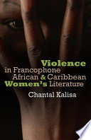 Violence in Francophone African & Caribbean women's literature /