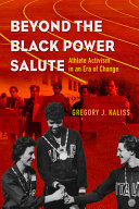 Beyond the Black Power salute : athlete activism in an era of change /