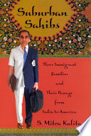 Suburban Sahibs : three immigrant families and their passage from India to America / S. Mitra Kalita.