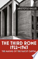 The third Rome, 1922-43 : the making of the fascist capital /