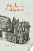 Modern antiques : the material past in England, 1660-1780 /