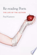 Re-reading poets : the life of the author / Paul Kameen.