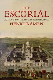 The Escorial art and power in the Renaissance / Henry Kamen.