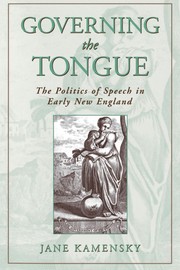 Governing the tongue : the politics of speech in early New England / Jane Kamensky.