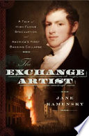 The exchange artist : a tale of high-flying speculation and America's first banking collapse / Jane Kamensky.