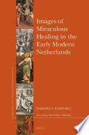 Images of miraculous healing in the early modern Netherlands /