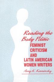 Reading the body politic : feminist criticism and Latin American women writers / Amy K. Kaminsky.