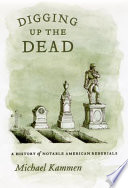 Digging up the dead a history of notable American reburials /