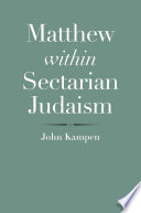 Matthew within sectarian Judaism / John Kampen.