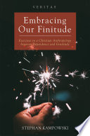 EMBRACING OUR FINITUDE : exercises in a christian anthropology between dependence and gratitude.