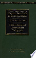 Hispanic periodicals in the United States, origins to 1960 : a brief history and comprehensive bibliography / Nicolás Kanellos with Helvetia Martell.