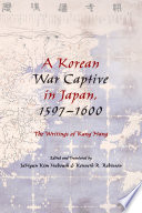 A Korean war captive in Japan, 1597-1600 : the writings of Kang Hang / edited and translated by JaHyun Kim Haboush and Kenneth R. Robinson.