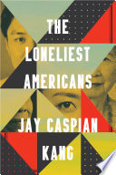 The loneliest Americans / Jay Caspian Kang.