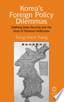 Korea's foreign policy dilemmas defining state security and the goal of national unification /