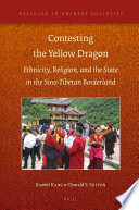 Contesting the Yellow Dragon : ethnicity, religion, and the state in the Sino-Tibetan borderland / by Xiaofei Kang and Donald S. Sutton.