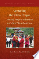 Contesting the Yellow Dragon : ethnicity, religion, and the state in the Sino-Tibetan borderland / by Xiaofei Kang and Donald Sutton.