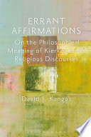 Errant affirmations : on the philosophical meaning of Kierkegaard's religious discourses /