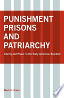 Punishment, prisons, and patriarchy : liberty and power in the early American republic /