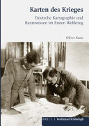 Karten des Krieges : Deutsche Kartographie und Raumwissen Im Ersten Weltkrieg / Oliver Kann.