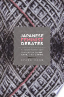 Japanese feminist debates : a century of contention on sex, love, and labor /