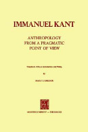 Anthropology from a pragmatic point of view / Immanuel Kant ; translated, with an introd. and notes by Mary J. Gregor.