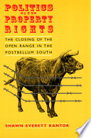 Politics and property rights : the closing of the open range in the postbellum South /