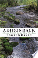 Adirondack roots : life and wildlife in the wild, wild east / Edward Kanze.