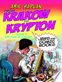 From Krakow to Krypton : Jews and comic books / Arie Kaplan.