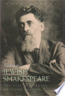 Finding the Jewish Shakespeare : the life and legacy of Jacob Gordin /