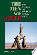 The men we loved : male friendship and nationalism in Israeli culture /