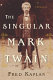The singular Mark Twain : a biography /