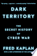 Dark territory : the secret history of cyber war /