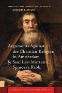 Arguments Against the Christian Religion in Amsterdam by Saul Levi Morteira, Spinoza's Rabbi /