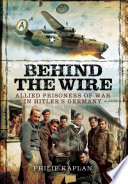 Behind the wire : Allied prisoners of war in Hitler's Germany / Philip Kaplan & Jack Currie.