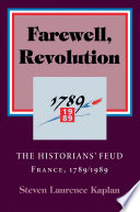 Farewell, Revolution : the historians' feud : France, 1789/1989 /