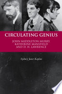 Circulating genius : John Middleton Murry, Katherine Mansfield and D.H. Lawrence /