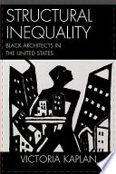 Structural inequality : black architects in the United States /