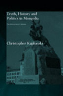 Truth, history and politics in Mongolia : the memory of heroes / Christopher Kaplonski.